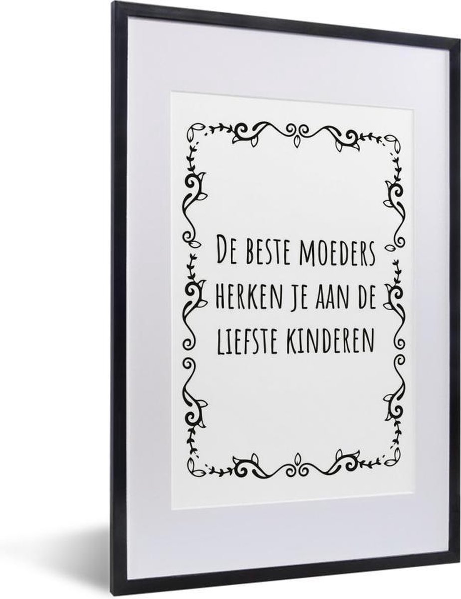 Fotolijst inclusief poster - Posterlijst 40x60 cm - Posters - Moederdag quote – De beste moeders herken je aan de liefste kinderen – zwart/wit - Foto in lijst decoratie - Cadeau voor moeder - Moederdag cadeautje