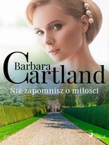 Ponadczasowe historie miłosne Barbary Cartland 115 - Nie zapomnisz o miłości - Ponadczasowe historie miłosne Barbary Cartland
