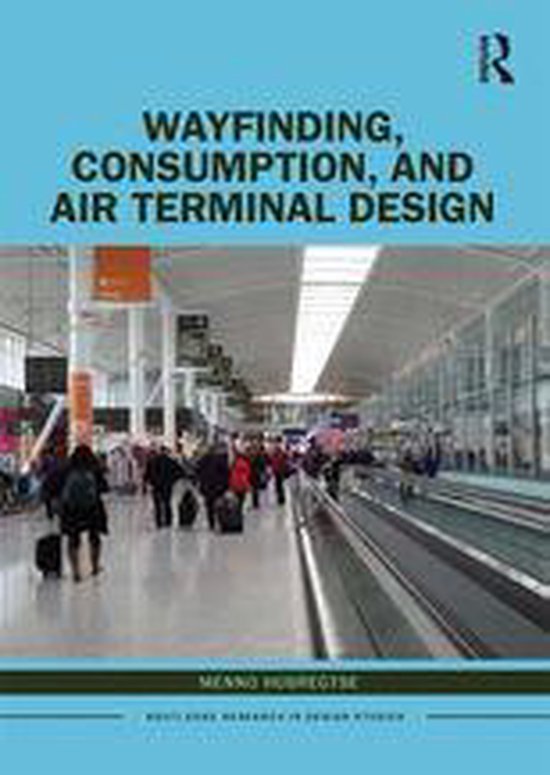Routledge Research in Design Studies - Wayfinding, Consumption, and Air Terminal Design