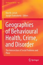 GeoJournal Library 126 - Geographies of Behavioural Health, Crime, and Disorder