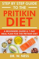 Step by Step Guide to the Pritikin Diet: A Beginners Guide and 7-Day Meal Plan for the Pritikin Diet