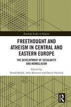 Routledge Studies in Religion - Freethought and Atheism in Central and Eastern Europe