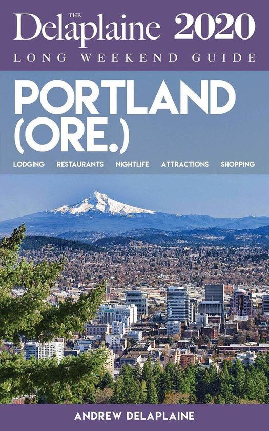 Long Weekend Guides - Portland (Ore.) - The Delaplaine 2020  ... - cover