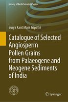 Society of Earth Scientists Series - Catalogue of Selected Angiosperm Pollen Grains from Palaeogene and Neogene Sediments of India