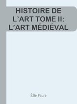 HISTOIRE DE L’ART TOME II: L’ART MÉDIÉVAL
