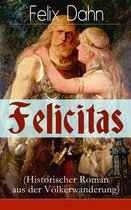 Felicitas (Historischer Roman aus der Völkerwanderung) - Vollständige Ausgabe