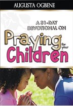 A 31-DAY DEVOTIONAL ON PRAYING FOR YOUR CHILDREN