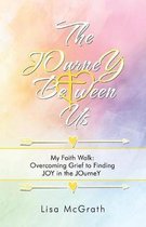 The JOurneY Between Us: My Faith Walk