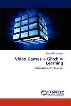 Video Games + Glitch = Learning