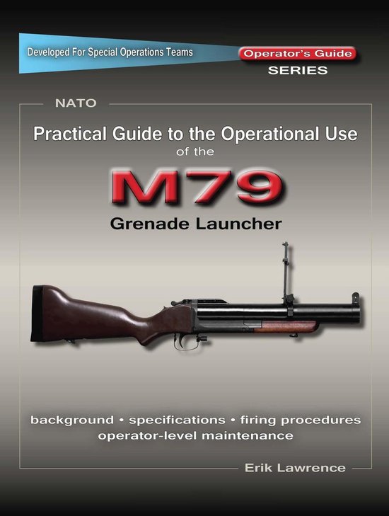 Practical Guide to the Operational Use of the M79 Grenade La ... - cover