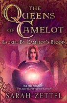 The Queens of Camelot - Laurel: By Camelot's Blood