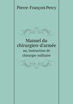 Manuel du chirurgien-d'armee ou, Instruction de chirurgie-militaire