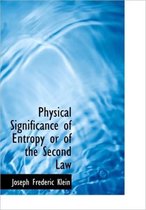 Physical Significance of Entropy or of the Second Law