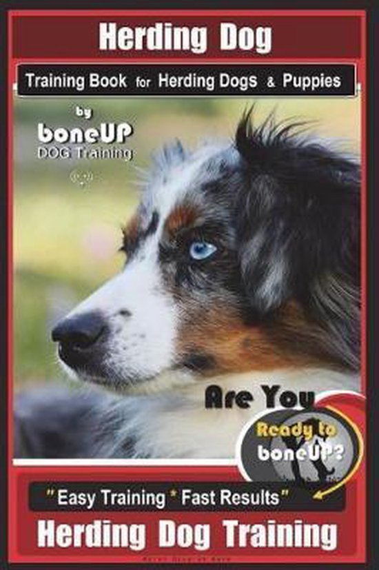 Herding Dog- Herding Dog Training Book for Herding Dogs & Puppies By BoneUP DOG Training