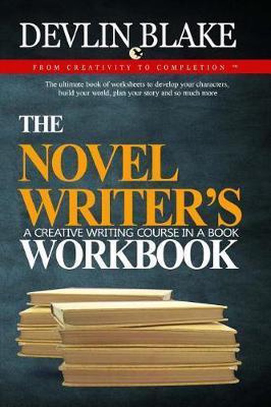 The Novel Writer's Workbook--A Creative Writing Course In A Book