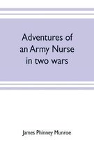 Adventures of an army nurse in two wars; Edited from the diary and correspondence of Mary Phinney, baroness von Olnhausen