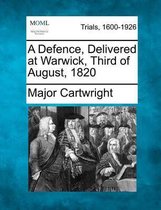 A Defence, Delivered at Warwick, Third of August, 1820