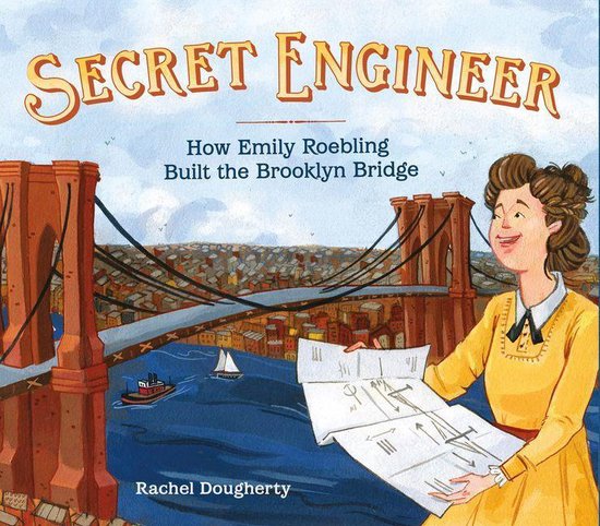 Secret Engineer: How Emily Roebling Built the Brooklyn Bridg ... - cover