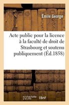 Sciences Sociales- Acte Public Pour La Licence: Présenté À La Faculté de Droit de Strasbourg Et Soutenu Publiquement