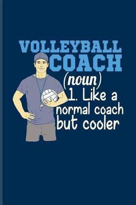 Volleyball Coach (Noun) 1. Like a Normal Coach But Cooler, Yeoys