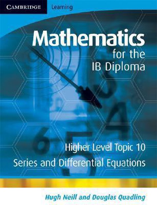 Boekhoes: Cambridge Learning wiskunde voor het IB diploma, Hoger Niveau Topic 10. Serie en Differentiële Vergelijkingen.