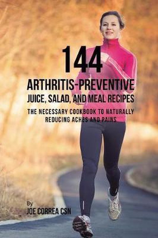 144 Arthritis-Preventive Juice, Salad, and Meal Recipes - cover