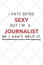 I Hate Being Sexy But I'm A Journalist So I Can't Help It