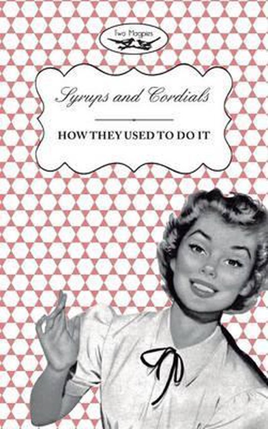 Syrups and Cordials - How They Used To Do It - cover
