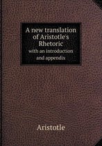 A new translation of Aristotle's Rhetoric with an introduction and appendix