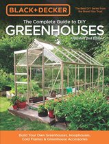 Black & Decker Complete Guide - Black & Decker The Complete Guide to DIY Greenhouses, Updated 2nd Edition