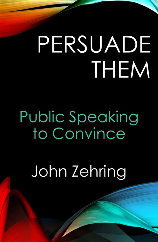 Public Speaking - Persuade them: Public Speaking to Convince - cover