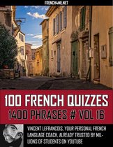 100 French Quizzes - 1400 Phrases - Vol 16