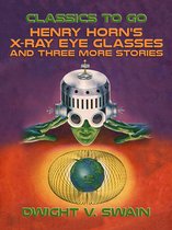 Classics To Go - Henry Horn's X-Ray Eye Glasses and three more stories
