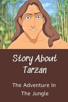 Story About Tarzan: The Adventure In The Jungle