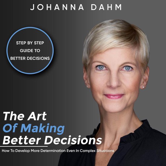 The Art of Making Better Decisions. How to Develop More Dete ... - cover