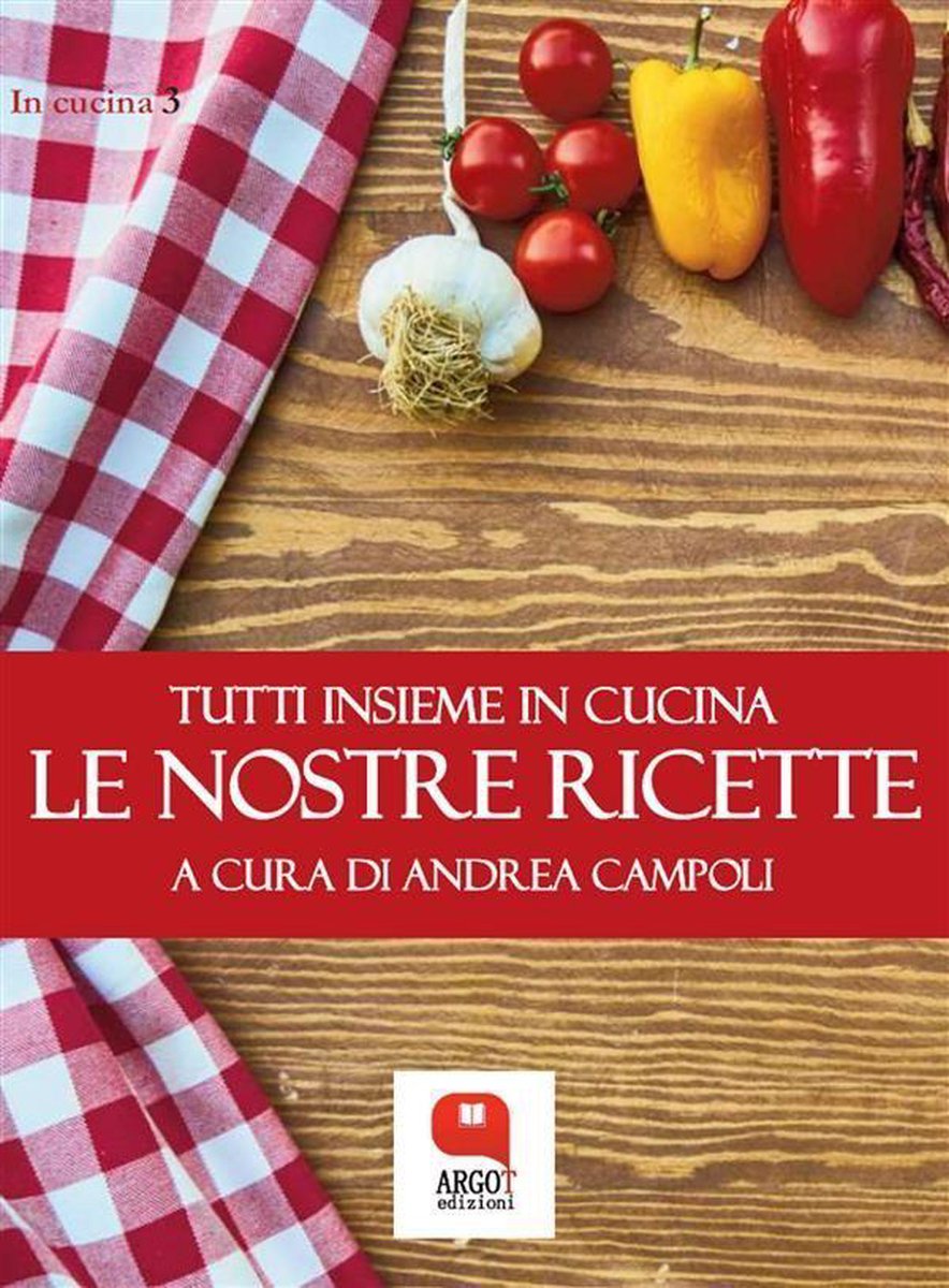 Le nostre ricette. Tutti insieme in cucina (ebook), Andrea Campoli