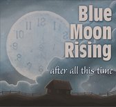 Blue Moon Rising - After All This Time (CD)