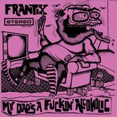 Frantix - My Dad's A Fuckin' Alcoholic (CD)