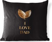 Buitenkussen - Vaderdag geschenk - I love dad - Quotes - Spreuken - 45x45 cm - Weerbestendig - Vaderdag cadeautje - Cadeau voor vader en papa