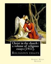 Christ in the church: a volume of religious essays (1911). By: Robert Hugh Benson