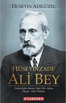 Hüseyinzade Ali Bey: Türkçülüğün Babası Dahi Fikir