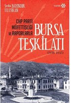 CHP Parti Müfettişliği ve Raporlarla Bursa Teşkilatı 1936 - 1945