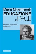 Appunti Montessori 1 - Maria Montessori: Educazione e Pace