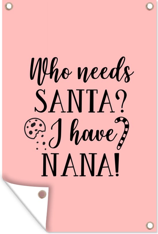 Tuindecoratie Kerst quote "Who needs Santa? I have nana!" tegen een roze achtergrond - 40x60 cm - Tuinposter - Tuindoek - Buitenposter