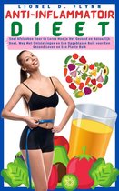 Anti-Inflammatoir Dieet - Snel Afslanken Door te Leren Hoe je Het Gezond en Natuurlijk Doet. Weg Met Ontstekingen en Een Opgeblazen Buik voor Een Gezond Leven en Een Platte Buik