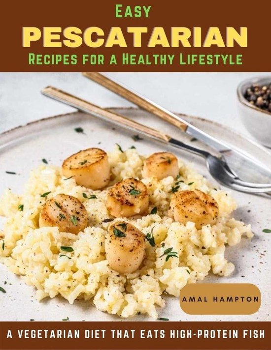 Easy Pescatarian Recipes for a Healthy Lifestyle A Vegetarian Diet