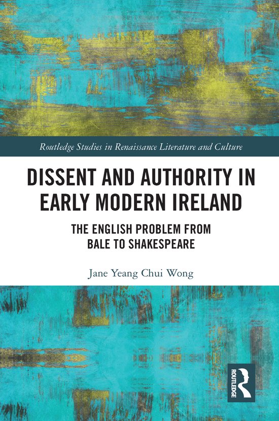 Routledge Studies in Renaissance Literature and Culture- Dissent and Authority in Early Modern Ireland