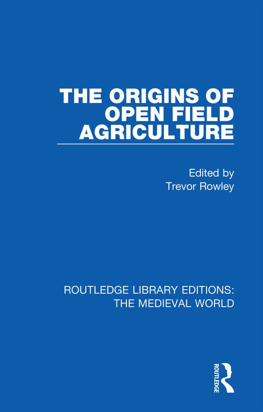 Routledge Library Editions: The Medieval World-The Origins of Open Field Agriculture