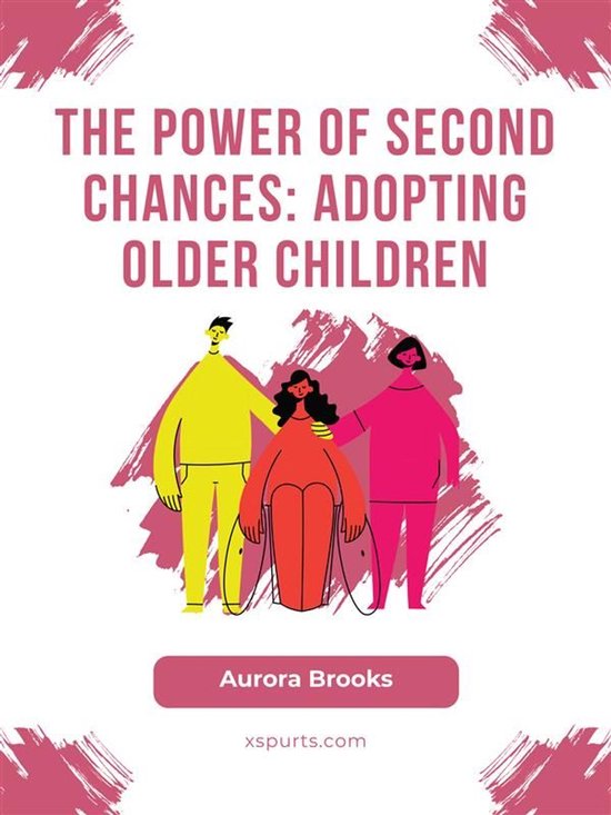 The Power of Second Chances- Adopting Older Children - cover