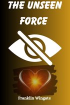 THE UNSEEN FORCE